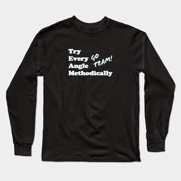 TEAMwork: Try Every Angle Methodically Long Sleeve T-Shirt by greatvibesonyou